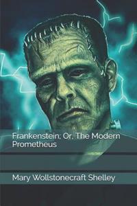 Frankenstein; Or, The Modern Prometheus