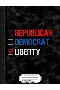 Republican Democrat Liberty Libertarian Composition Notebook