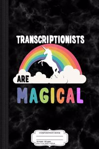 Transcriptionists Are Magical Composition Notebook