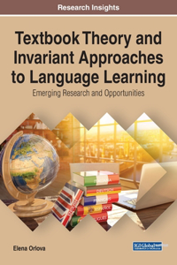 Textbook Theory and Invariant Approaches to Language Learning: Emerging Research and Opportunities