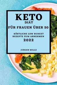 Keto-Diät Für Frauen Über 50 - Ausgabe 2022: Köstliche Low Budget Rezepte Zum Abnehmen