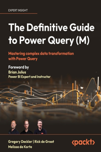 Definitive Guide to Power Query (M): Mastering Complex Data Transformation with Power Query