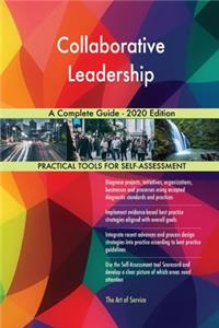 Collaborative Leadership A Complete Guide - 2020 Edition