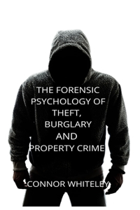 Forensic Psychology of Theft, Burglary and Property Crime