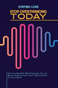 Stop Overthinking Today