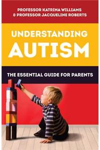 Understanding Autism: The Essential Guide for Parents