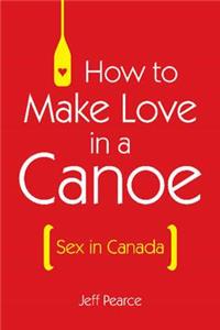 How to Make Love in a Canoe