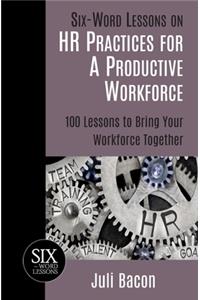 Six-Word Lessons on HR Practices for a Productive Workforce