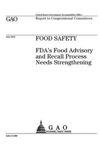 FOOD SAFETY FDA's Food Advisory and Recall Process Needs Strengthening