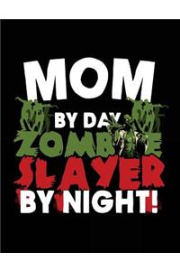 Mom By Day Zombie Slayer By Night!