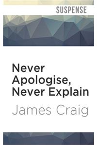 Never Apologise, Never Explain