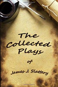 Collected Plays of James J Slattery