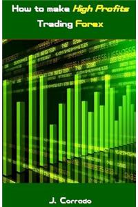 How to Make High Profits Trading Forex