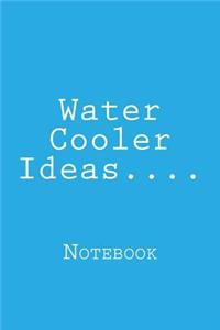 Water Cooler Ideas....