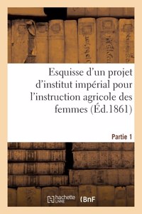 Esquisse d'un projet d'institut impérial pour l'instruction agricole des femmes. Partie 1