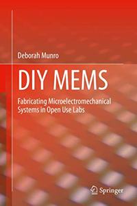 DIY Mems: Fabricating Microelectromechanical Systems in Open Use Labs