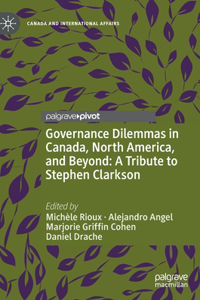 Governance Dilemmas in Canada, North America, and Beyond: A Tribute to Stephen Clarkson