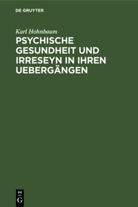 Psychische Gesundheit Und Irreseyn in Ihren Uebergängen