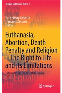 Euthanasia, Abortion, Death Penalty and Religion - The Right to Life and Its Limitations