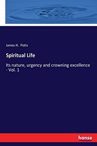 Spiritual Life: Its nature, urgency and crowning excellence - Vol. 1