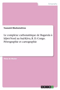 complexe carbonatitique de Bugarula à Idjwi-Nord au Sud-Kivu, R. D. Congo. Pétrographie et cartographie