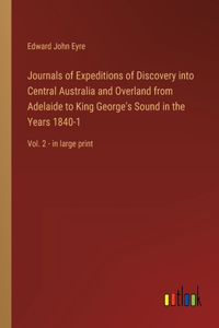 Journals of Expeditions of Discovery into Central Australia and Overland from Adelaide to King George's Sound in the Years 1840-1
