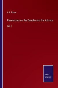 Researches on the Danube and the Adriatic