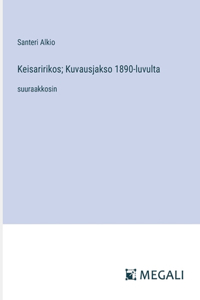 Keisaririkos; Kuvausjakso 1890-luvulta