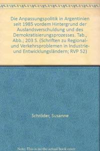 Die Anpassungspolitik in Argentinien Seit 1985 Vordem Hintergrund Der Auslandsverschuldung Und Des Demokratisierungsprozesses