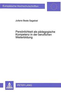 Persoenlichkeit als paedagogische Kompetenz in der beruflichen Weiterbildung