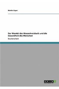 Der Wandel des Wasserkreislaufs und die Gesundheit des Menschen