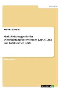 Marktfeldstrategie für das Dienstleistungsunternehmen LAFOS Land und Forst Service GmbH
