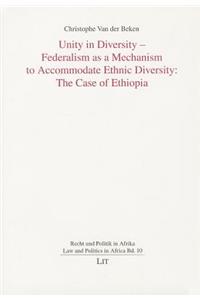 Unity in Diversity - Federalism as a Mechanism to Accomodate Ethnic Diversity: The Case of Ethiopia
