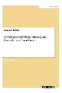 Investitionscontrolling. Planung und Kontrolle von Investitionen