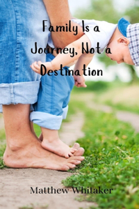 Family Is a Journey, Not a Destination