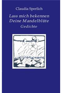 Lass mich bekennen Deine Mandelblüte