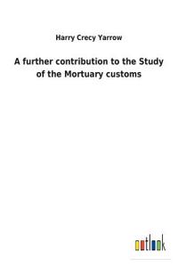 further contribution to the Study of the Mortuary customs