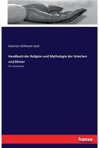 Handbuch der Religion und Mythologie der Griechen und Römer