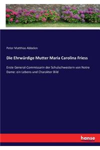 Die Ehrwürdige Mutter Maria Carolina Friess
