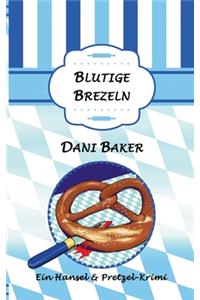 Blutige Brezeln: Ein Hansel & Pretzel-Krimi