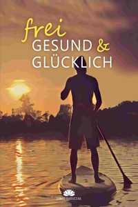 Frei, Gesund & Glücklich