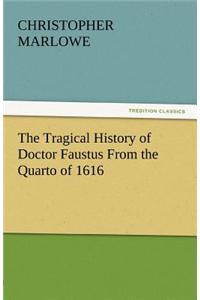 The Tragical History of Doctor Faustus from the Quarto of 1616