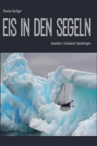 Eis in den Segeln: Antarktis | Gronland | Spitzbergen