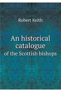 An Historical Catalogue of the Scottish Bishops