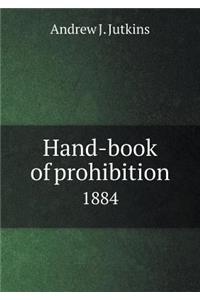 Hand-book of prohibition 1884