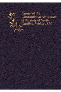 Journal of the Constitutional Convention of the State of North Carolina, Held in 1875