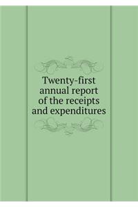 Twenty-First Annual Report of the Receipts and Expenditures