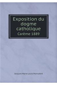 Exposition Du Dogme Catholique Carème 1889