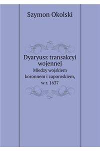 Dyaryusz transakcyi wojennej Miedzy wojskiem koronnem i zaporoskiem, w r. 1637