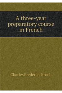 A Three-Year Preparatory Course in French